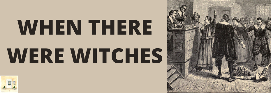 When There Were Witches: An Exploration of the Salem Witch Trials