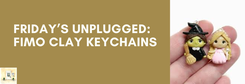 Friday’s Unplugged: Fimo Clay Keychains